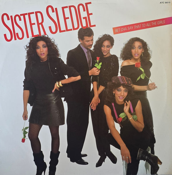 Sister Sledge – Bet Cha Say That To All The Girls