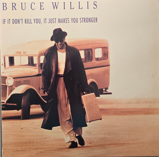 Bruce Willis – If It Don't Kill You, It Just Makes You Stronger