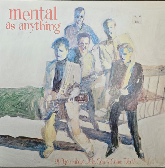 Mental As Anything – If You Leave Me, Can I Come Too?
