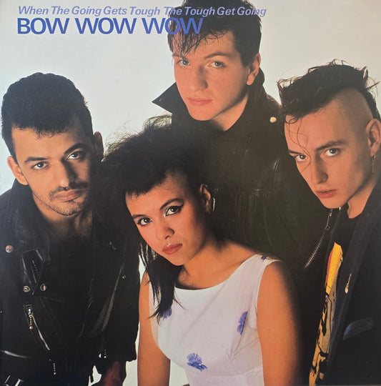 Bow Wow Wow – When The Going Gets Tough, The Tough Get Going