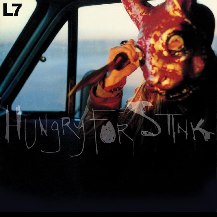 L7 – Hungry For Stink
