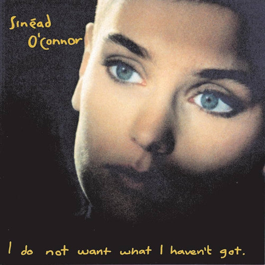 Sinead O' Connor -  I do not want what I haven't got