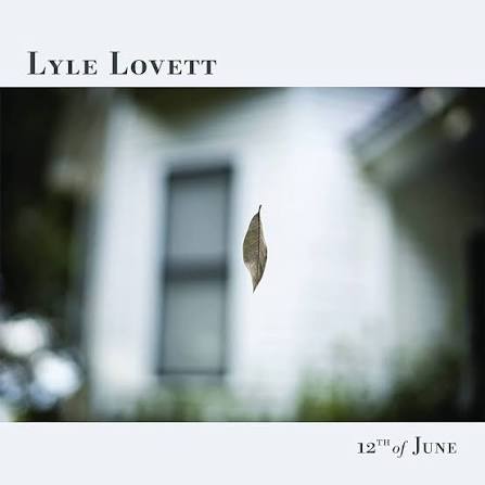 Lyle Lovett – 12th Of June (Ready to Ship)