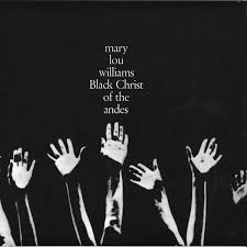 Mary Lou Williams – Black Christ Of The Andes